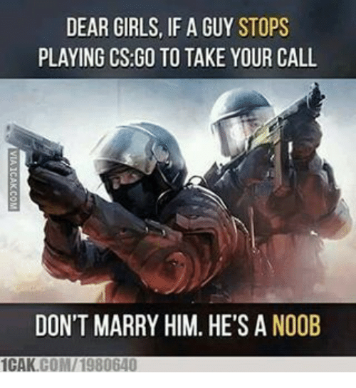 dear girls, if a guy stops playing CSGO to take your call