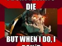 I don't always DIE..