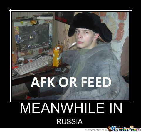 afk or feed - meanwhile in russia