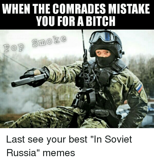when the comrades mistake you for a bitch