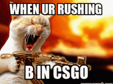 when you're rushing B in csgo