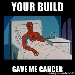 your build gave me cancer
